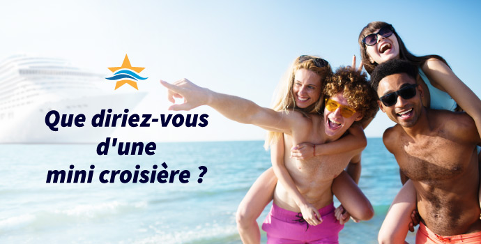 que diriez-vous d'une mini croisière